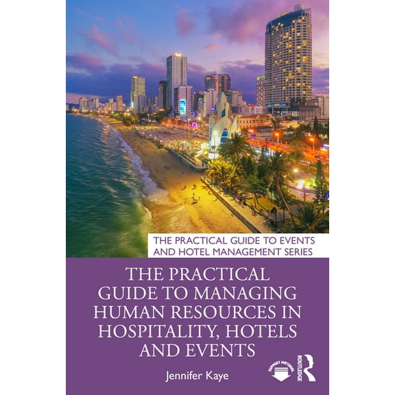 The Practical Guide to Events and Hotel The Practical Guide to Managing Human Resources in Hospitality, Hotels and Events, (Paperback)