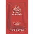 thumbnail image 1 of The Practical Guide to Gender Transition: A Teachable Moment (Paperback) by Nikki Dicaro, 1 of 1