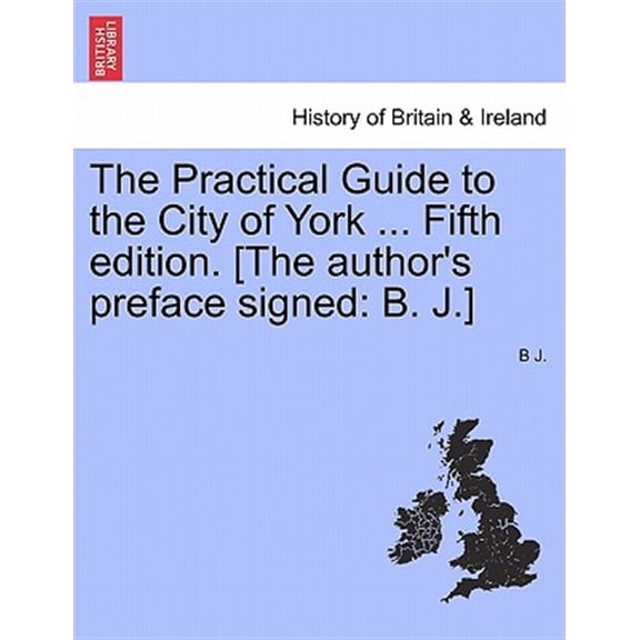 Pre-Owned The Practical Guide to the City of York ... Fifth Edition. [The Author's Preface Signed : B. J.] (Paperback)