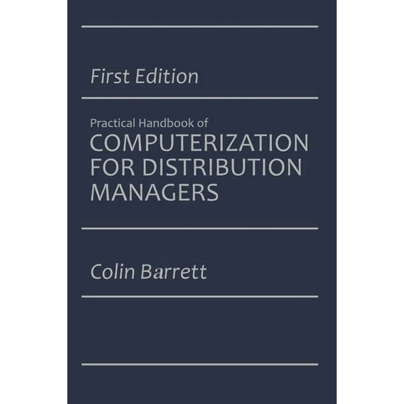 The Practical Handbook of Computerization for Distribution Managers by Colin...