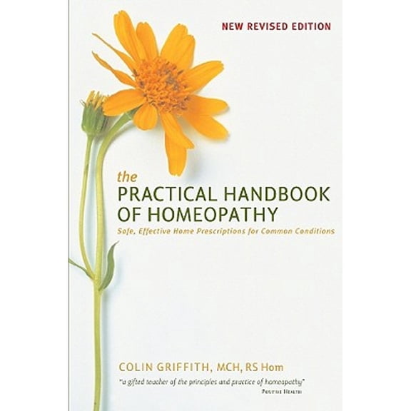 Pre-Owned The Practical Handbook of Homeopathy: Safe, Effective Home Prescriptions for Common Conditions (Paperback) 1905857608 9781905857609