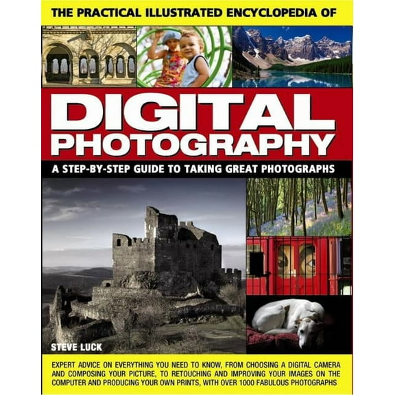 The Practical Illustrated Encyclopedia of Digital Photography : A Step-By-Step Guide To Taking Great Photographs (Paperback)