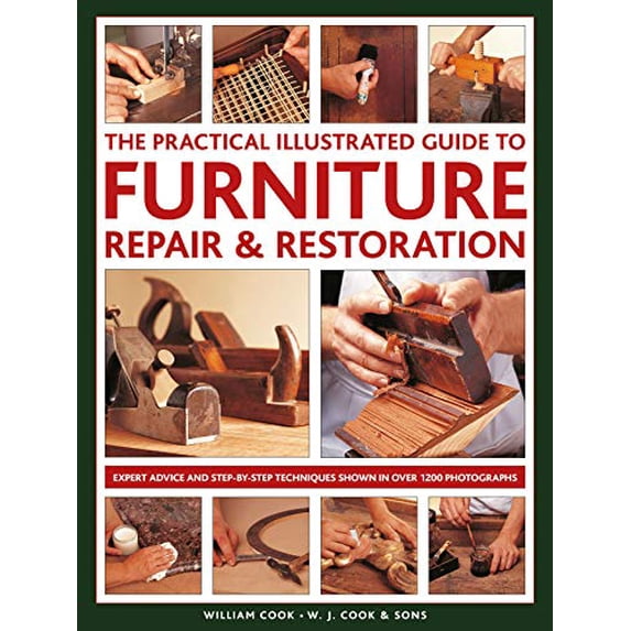 Pre-Owned The Practical Illustrated Guide to Furniture Repair & Restoration: Expert Advice and Step-By-Step Techniques in Over 1200 Photographs (Hardcover) 0754834972 9780754834977