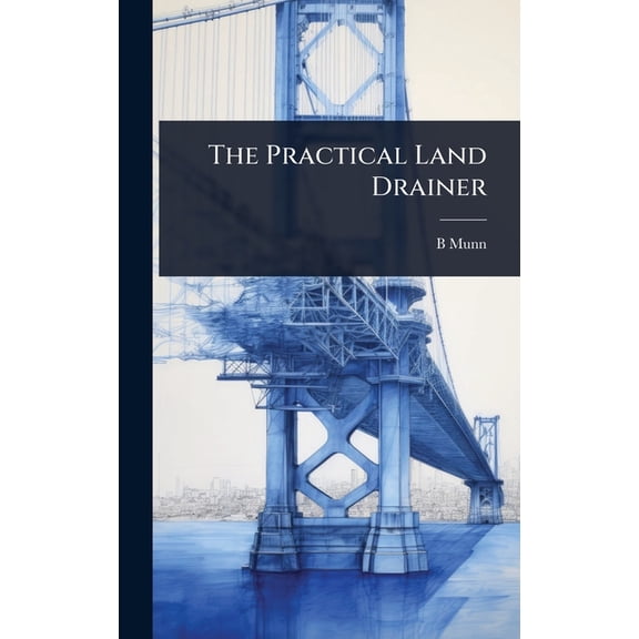 The Practical Land Drainer, (Hardcover)