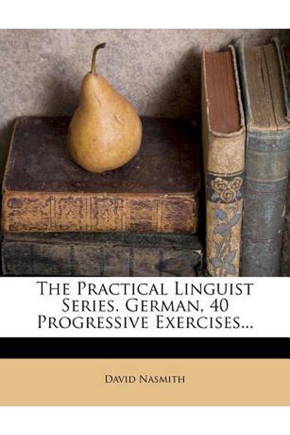 The Practical Linguist Series. German, 40 Progressive Exercises... Paperback