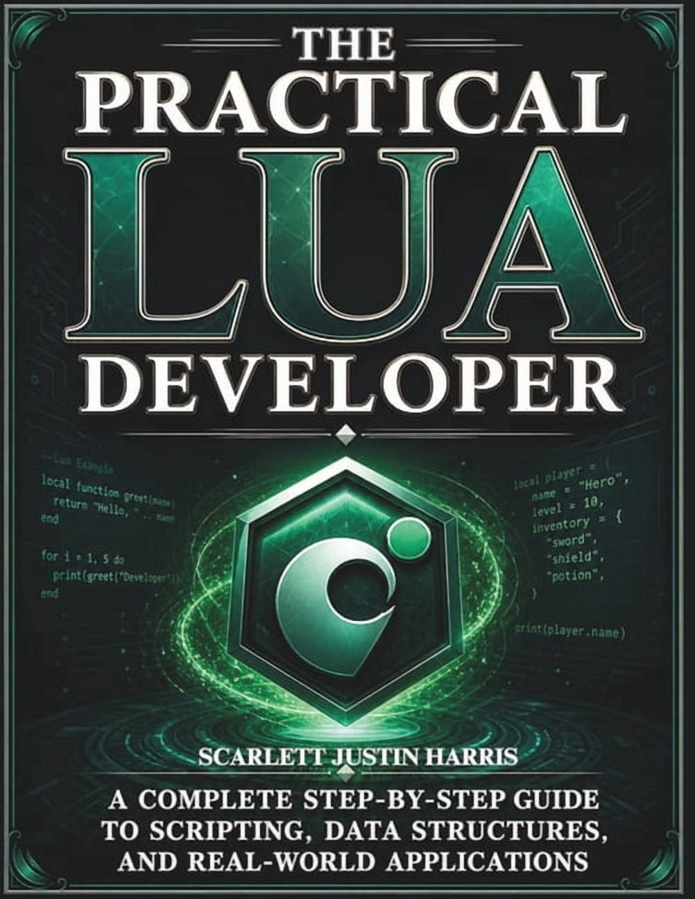 The Practical Lua Developer: A Complete Step-by-Step Guide to Scripting ...