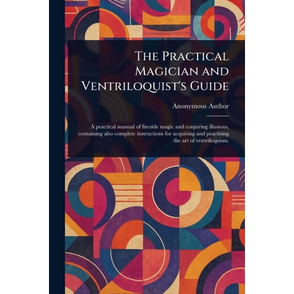 The Practical Magician and Ventriloquist's Guide, (Paperback)