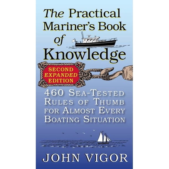 The Practical Mariner's Book of Knowledge: 460 Sea-Tested Rules of Thumb for Almost Every Boating Situation, (Paperback)