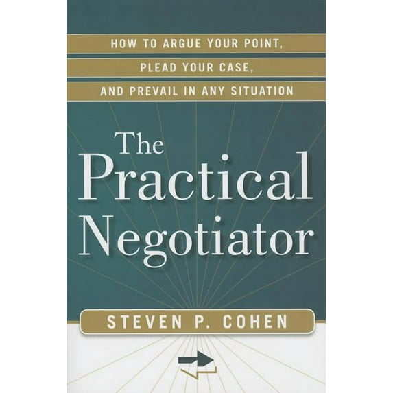 The Practical Negotiator : How to Argue Your Point, Plead Your Case, and Prevail in Any Situation (Edition 1) (Paperback)