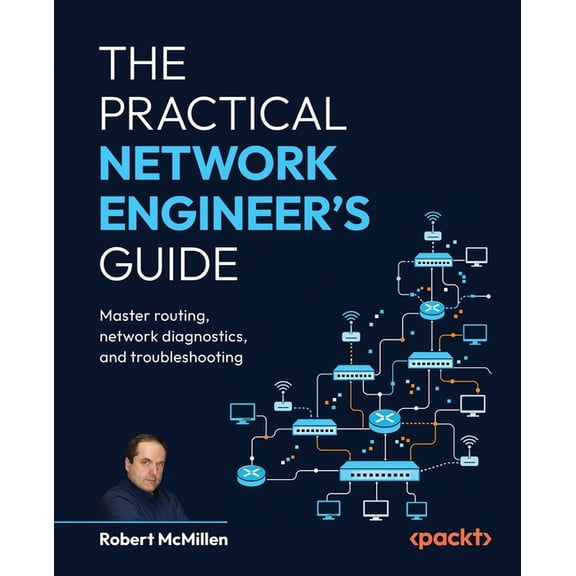 The Practical Network Engineer's Guide: Master Routing, Network Diagnostics, and Troubleshooting, (Paperback)