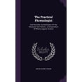 thumbnail image 1 of The Practical Phrenologist : And Recorder And Delineator Of The Character And Talents...a Compendium Of Phreno-organic Science (Hardcover), 1 of 1