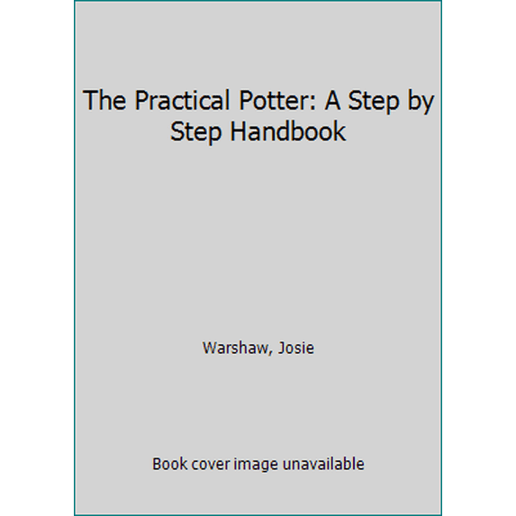 Pre-Owned The Practical Potter: A Step by Step Handbook (Paperback) 1843091984 9781843091981