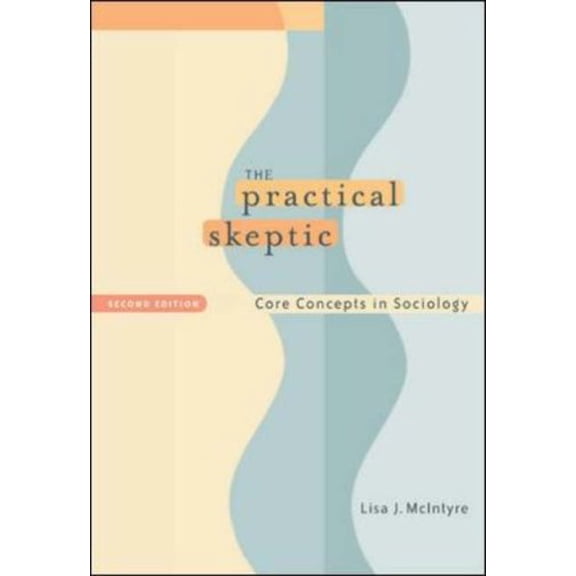 Pre-Owned The Practical Skeptic: Core Concepts in Sociology (Paperback) 0767420829 9780767420822