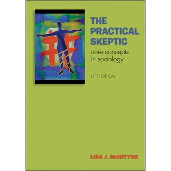 Pre-Owned The Practical Skeptic: Core Concepts in Sociology (5th Edition) (Paperback) 0073404403 9780073404400
