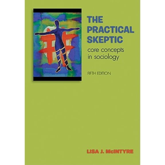 Pre-Owned The Practical Skeptic: Core Concepts in Sociology (5th Edition) (Paperback) 0073404403 9780073404400