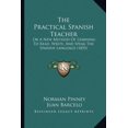 thumbnail image 1 of The Practical Spanish Teacher : Or A New Method Of Learning To Read, Write, And Speak The Spanish Language (1855) (Paperback), 1 of 1