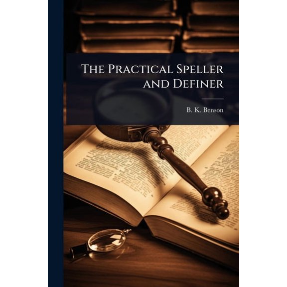 The Practical Speller and Definer, (Paperback)