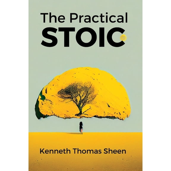 The Practical Stoic: Finding Inner Peace Through Stoicism (Paperback) by Kenneth Thomas Sheen