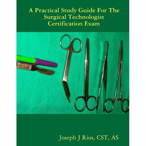 The Practical Study Guide For The Surgical Technologist Certification Exam, (Paperback)