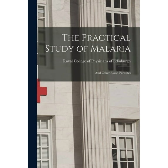 The Practical Study of Malaria : and Other Blood Parasites