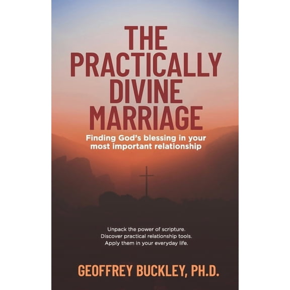 The Practically Divine Marriage: Finding God's Blessing in Your Most Important Relationship, (Paperback)