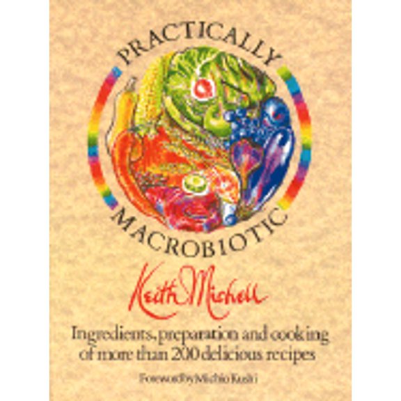 Pre-Owned The Practically Macrobiotic Cookbook: Preparation of More Than 200 Delicious Macrobiotic Recipes (Paperback) 0892812788 9780892812783