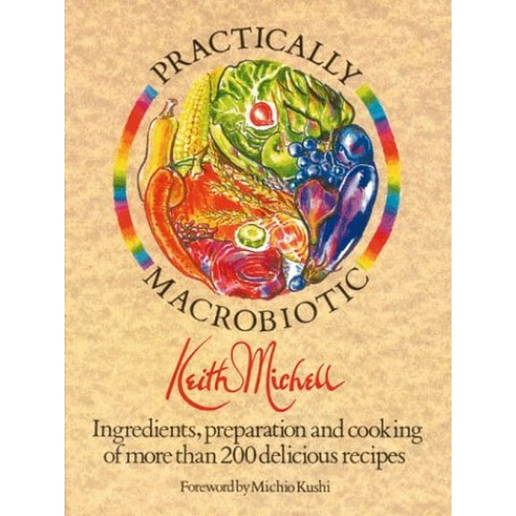 Pre-Owned The Practically Macrobiotic Cookbook: Preparation of More Than 200 Delicious Macrobiotic Recipes (Paperback) 0892812788 9780892812783