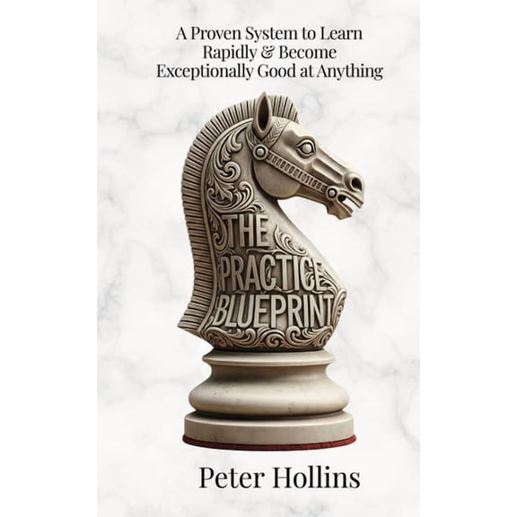 The Practice Blueprint: A Proven System to Learn Rapidly & Become Exceptionally Good at Anything (Learning how to Learn , (Paperback)