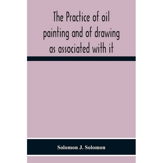 The Practice Of Oil Painting And Of Drawing As Associated With It, (Paperback)