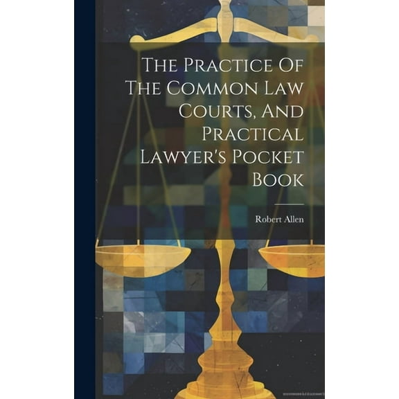 The Practice Of The Common Law Courts, And Practical Lawyer's Pocket Book (Hardcover)