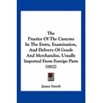 thumbnail image 1 of The Practice Of The Customs In The Entry, Examination, And Delivery Of Goods And Merchandise, Usually Imported From Foreign Parts (1812) (Paperback), 1 of 1
