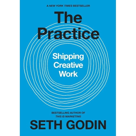 The Practice: Shipping Creative Work, (Hardcover)
