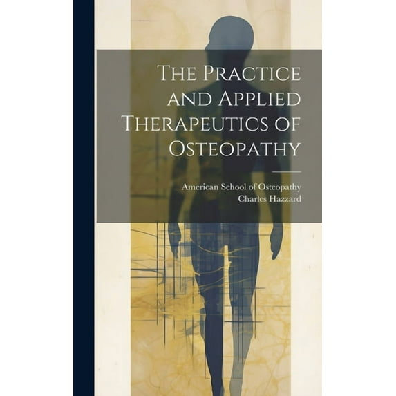 The Practice and Applied Therapeutics of Osteopathy (Hardcover)