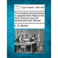 thumbnail image 1 of The Practice and Procedure in Appeals from India to the Privy Council / By E.B. Michell and R.B. Michell. (Paperback), 1 of 1