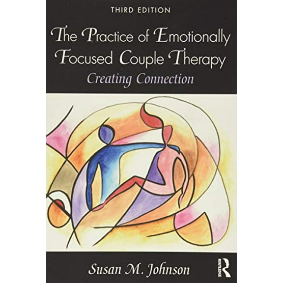 Pre-Owned The Practice of Emotionally Focused Couple Therapy: Creating Connection