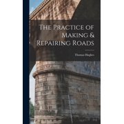 The Practice of Making & Repairing Roads, Hardcover
