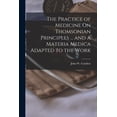 thumbnail image 1 of The Practice of Medicine On Thomsonian Principles ... and a Materia Medica Adapted to the Work, (Paperback), 1 of 1