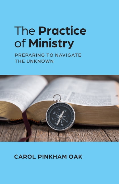 The Practice of Ministry: Preparing to Navigate the Unknown, (Paperback)