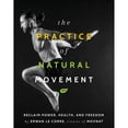 thumbnail image 1 of Pre-Owned The Practice of Natural Movement: Reclaim Power, Health, and Freedom, 9781628602838, 162860283X, Hardcover,, 1 of 1