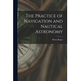 thumbnail image 1 of The Practice of Navigation and Nautical Astronomy, (Paperback), 1 of 1