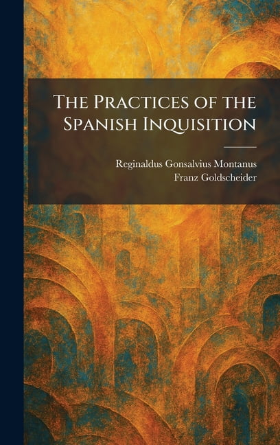 The Practices of the Spanish Inquisition, (Hardcover)