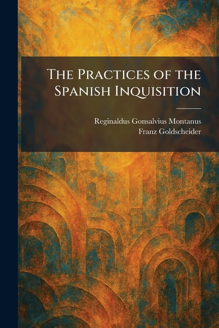 The Practices of the Spanish Inquisition, (Paperback)