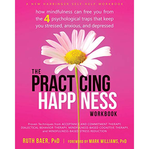 Pre-Owned The Practicing Happiness Workbook: How Mindfulness Can Free You from the Four Psychological Traps That Keep You Stressed, (Paperback)
