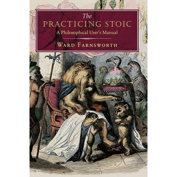 The Practicing Stoic: A Philosophical User's Manual, (Hardcover)