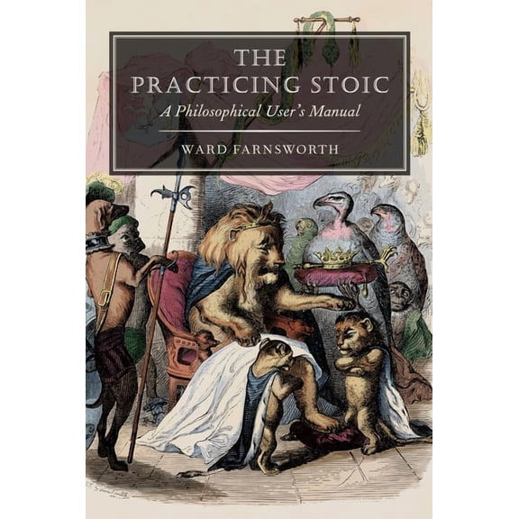 The Practicing Stoic: A Philosophical User's Manual, (Paperback)