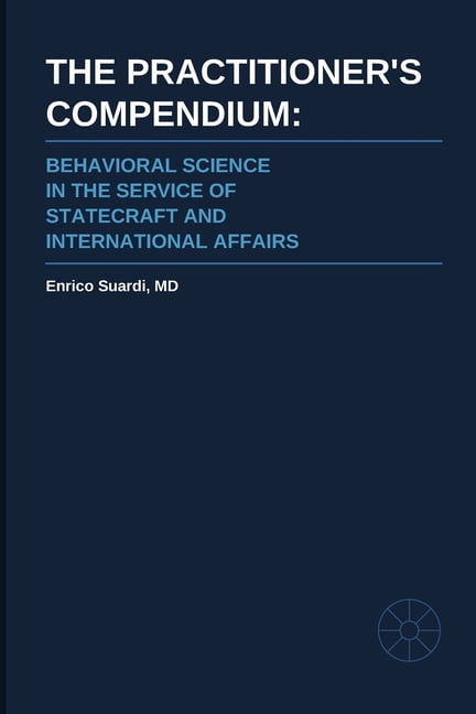 The Practitioner's Compendium: Behavioral Science in the Service of Statecraft and International Affairs, (Paperback)
