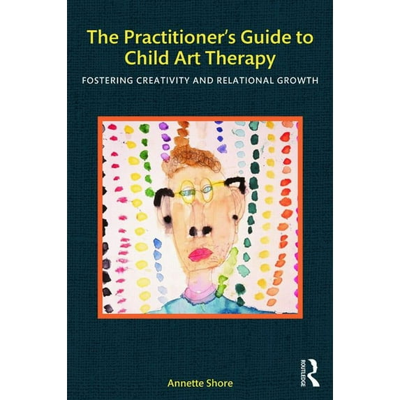 The Practitioner's Guide to Child Art Therapy, (Paperback)
