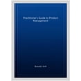thumbnail image 1 of Pre-Owned The Practitioner's Guide to Product Management: Top Practitioners Share Lessons Learned on the Journey from Beginner to Expert, 1 of 2