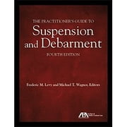 The Practitioner's Guide to Suspension and Debarment, Fourth Edition