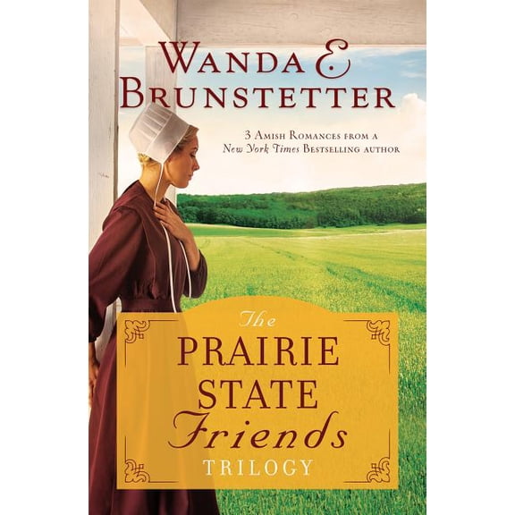 Prairie State Friends The Prairie State Friends Trilogy: 3 Amish Romances from a New York Times Bestselling Author, (Paperback)